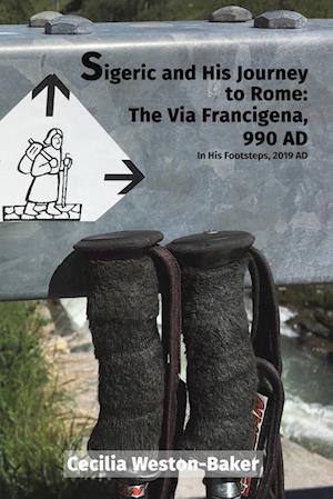 Sigeric and His Journey to Rome: The Via Francigena, 990 AD