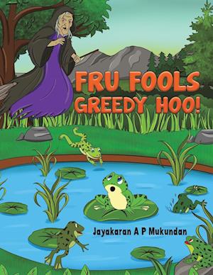 Fru Fools Greedy Hoo!