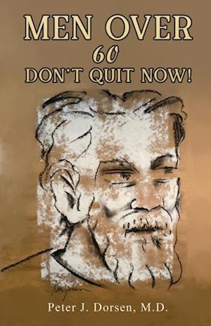 Men Over 60: Don''t Quit Now!