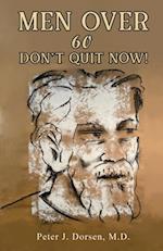 Men Over 60: Don''t Quit Now!