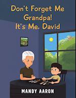 Don't Forget Me Grandpa! It's Me, David