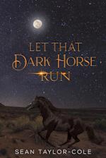 Let That Dark Horse Run