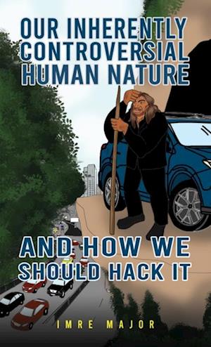 Our Inherently Controversial Human Nature - and How We Should Hack It