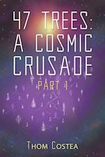 47 Trees: A Cosmic Crusade Part 1