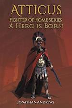 Atticus, Fighter of Rome Series: A Hero is Born