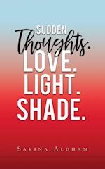 Sudden Thoughts. Love. Light. Shade