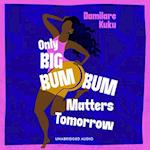 Only Big Bumbum Matters Tomorrow