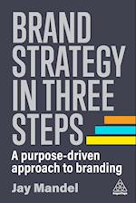 Brand Strategy in Three Steps: A Purpose-Driven Approach to Branding 