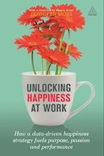 Unlocking Happiness at Work: How a Data-Driven Happiness Strategy Fuels Purpose, Passion and Performance 