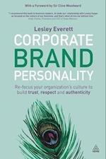 Corporate Brand Personality: Re-Focus Your Organization's Culture to Build Trust, Respect and Authenticity 