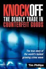Knockoff: The Deadly Trade in Counterfeit Goods: The True Story of the World's Fastest Growing Crime Wave 