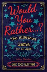 Would You Rather...? The Hilarious Game for All Ages
