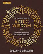 The Essential Book of Aztec Wisdom
