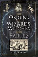 The Origins of Wizards, Witches and Fairies