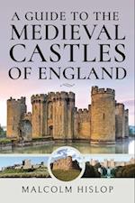 A Guide to the Medieval Castles of England