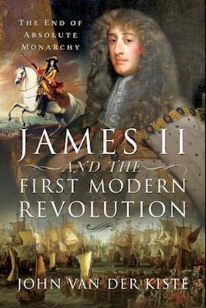 James II and the First Modern Revolution