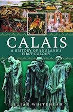 Calais: A History of England's First Colony