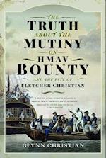 The Truth About the Mutiny on HMAV Bounty - and the Fate of Fletcher Christian