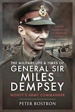 The Military Life and Times of General Sir Miles Dempsey