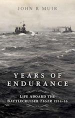 Years of Endurance: Life Aboard the Battlecruiser Tiger 1914-16