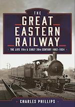 The Great Eastern Railway, the Late 19th and Early 20th Century, 1862-1924