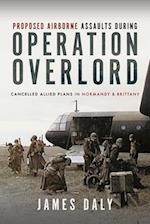 Proposed Airborne Assaults during Operation Overlord