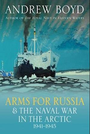 Arms for Russia and the Naval War in the Arctic, 1941-1945