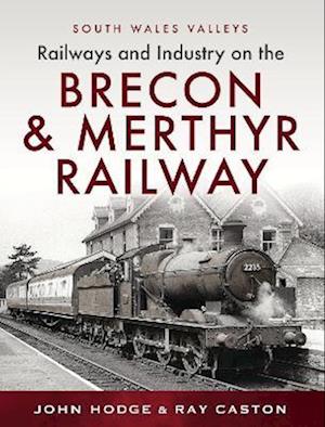 Railways and Industry on the Brecon & Merthyr Railway