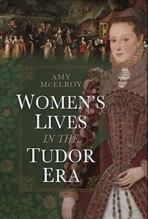 Women's Lives in the Tudor Era