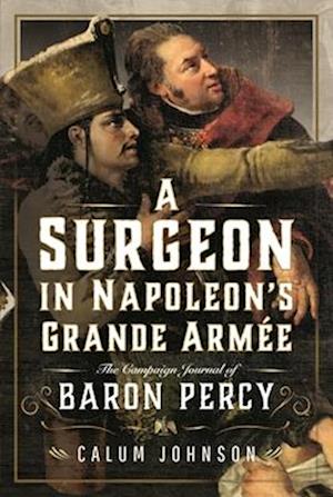 A Surgeon in Napoleon’s Grande Armée