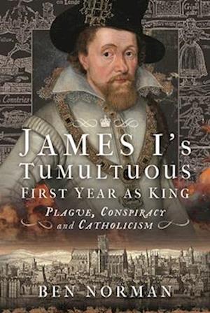 James I’s Tumultuous First Year as King