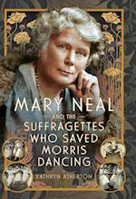 Mary Neal and the Suffragettes Who Saved Morris Dancing