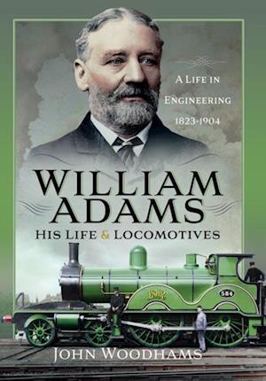 William Adams: His Life and Locomotives