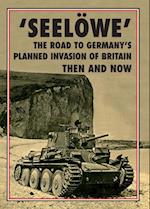 Operation 'Seelowe' - The Road to Germany's Palnned Invasion of Britain