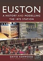 Euston - A History and Modelling the 1875 Station