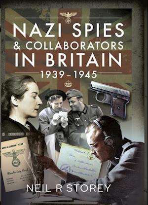 Nazi Spies and Collaborators in Britain, 1939-1945