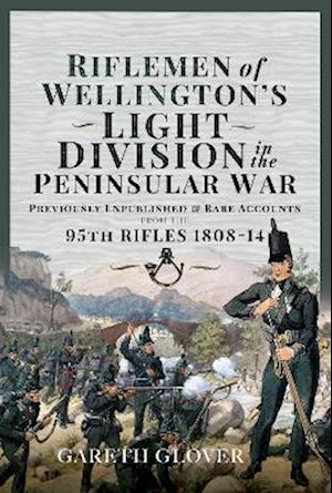 Riflemen of Wellington s Light Division in the Peninsular War