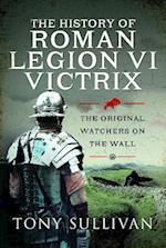 The History of Roman Legion VI Victrix