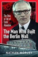 The Man Who Built the Berlin Wall