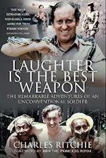 Laughter is the Best Weapon: The Remarkable Adventures of an Unconventional Soldier