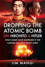 Dropping the Atomic Bomb on Hirohito & Hitler