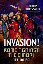 Invasion! Rome Against the Cimbri, 113-101 BC