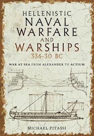 Hellenistic Naval Warfare and Warships 336-30 BC