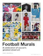Football Murals: A Celebration of Soccer''s Greatest Street Art