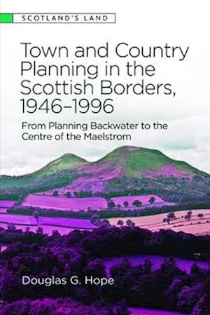 Town and Country Planning in the Scottish Borders, 1946-1996