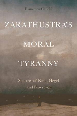 Zarathustra's Moral Tyranny