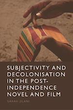 Subjectivity and Decolonisation in the Post-Independence Novel and Film