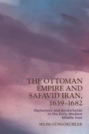 The Ottoman Empire and Safavid Iran, 1639 1683