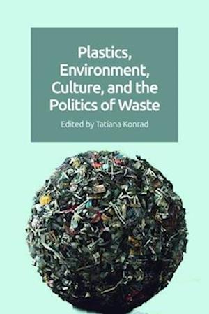 Plastics, Environment, Culture and the Politics of Waste