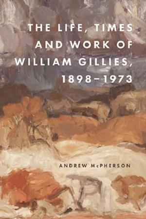 The Life, Times and Work of William Gillies, 1898-1973